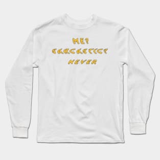 Me? Sarcastic? Never Long Sleeve T-Shirt